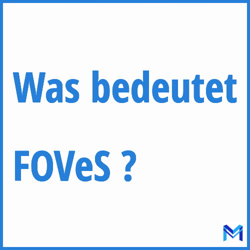 Was bedeutet “FOVeS”?