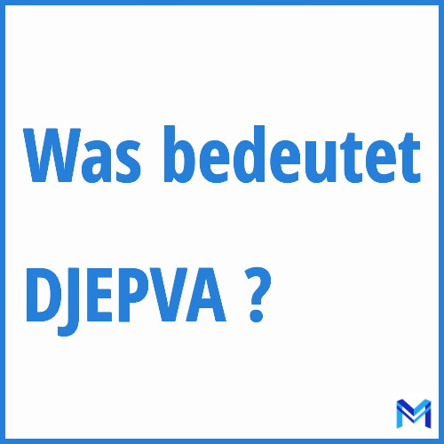 Was bedeutet “DJEPVA”?