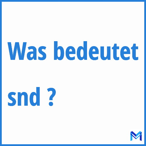 Was bedeutet “snd”?