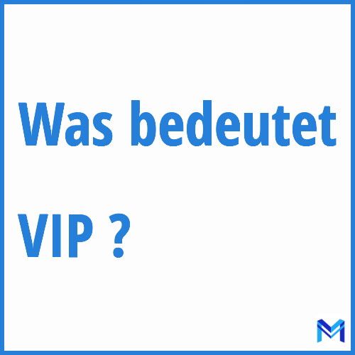 Was bedeutet “VIP”?