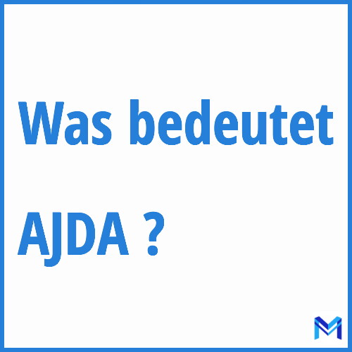 Was bedeutet “AJDA”?
