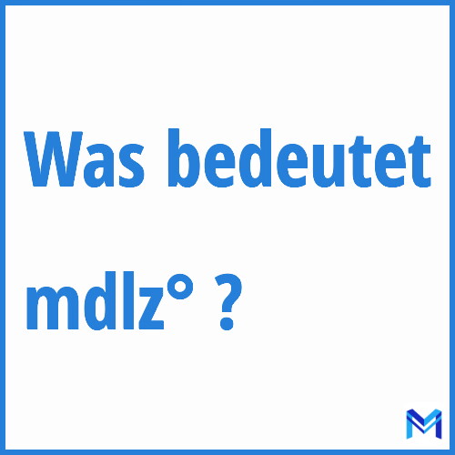 Was bedeutet “mdlz°”?