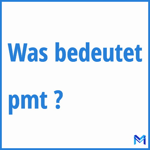 Was bedeutet “pmt”?