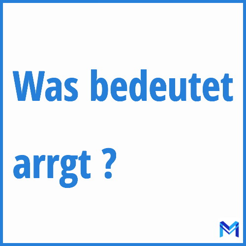 Was bedeutet “arrgt”?
