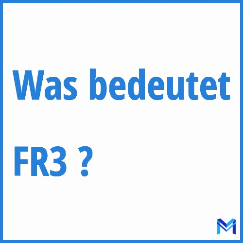 Was bedeutet “FR3”?