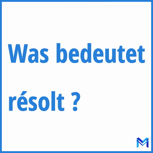 Was bedeutet “résolt”?